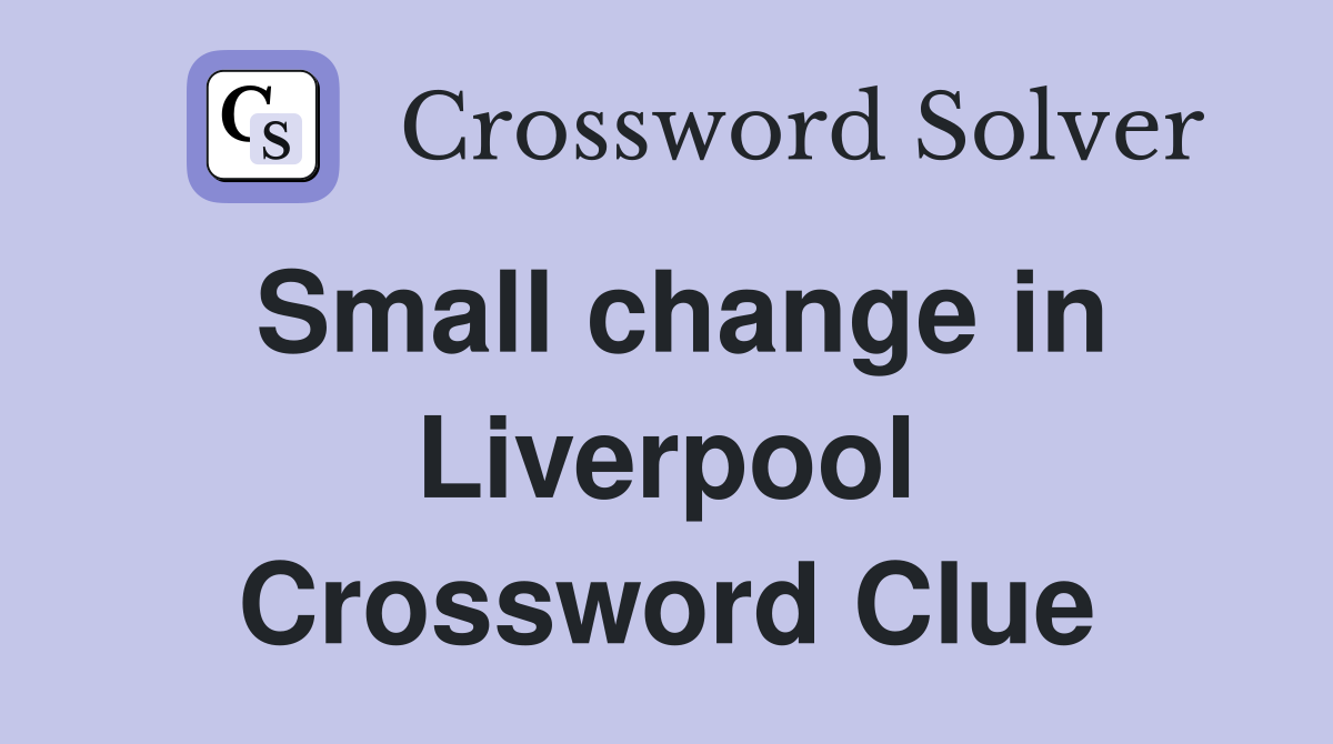 Small change in Liverpool Crossword Clue