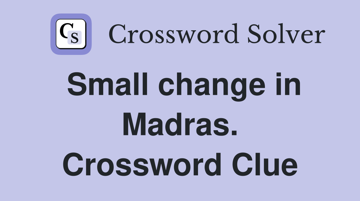 Small change in Madras. Crossword Clue