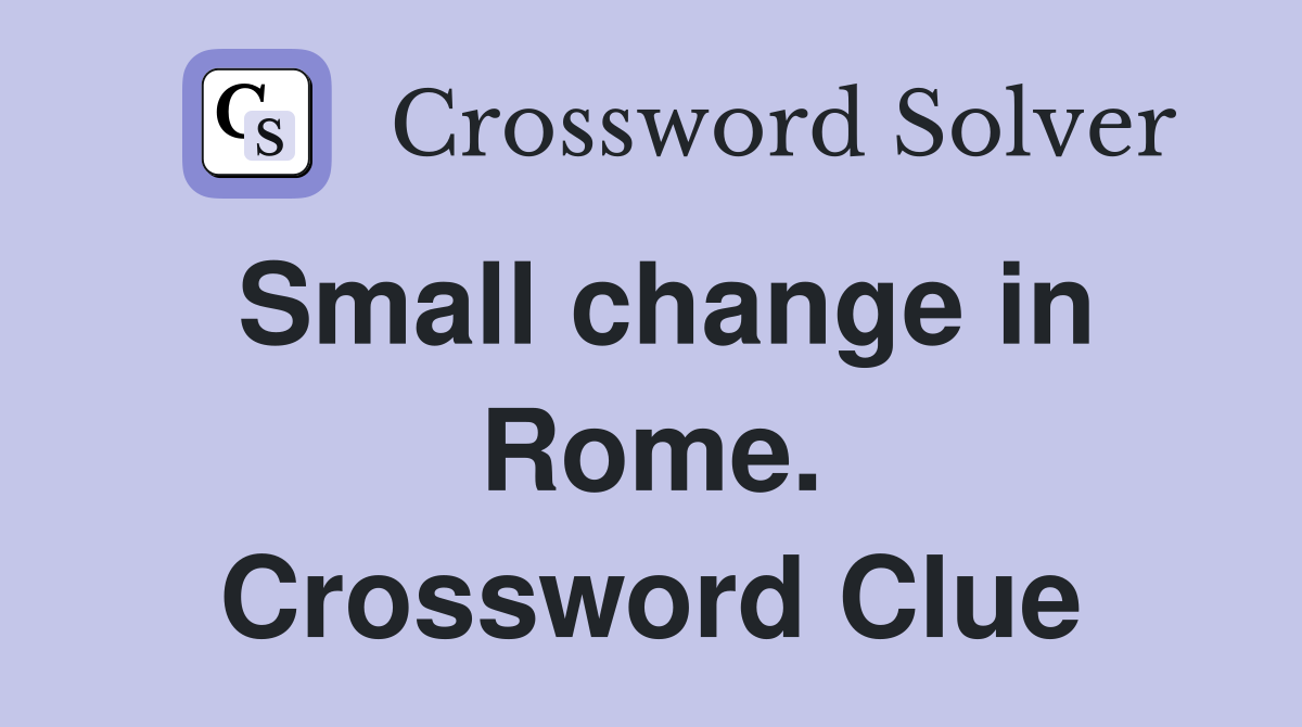 Small change in Rome. Crossword Clue