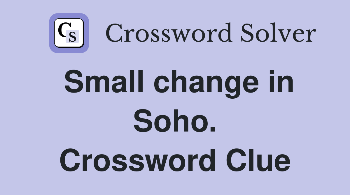 Small change in Soho. Crossword Clue