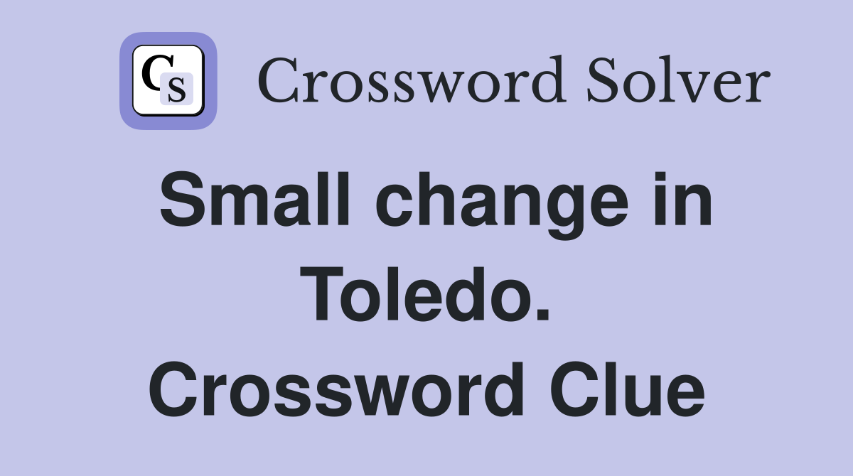 Small change in Toledo. Crossword Clue