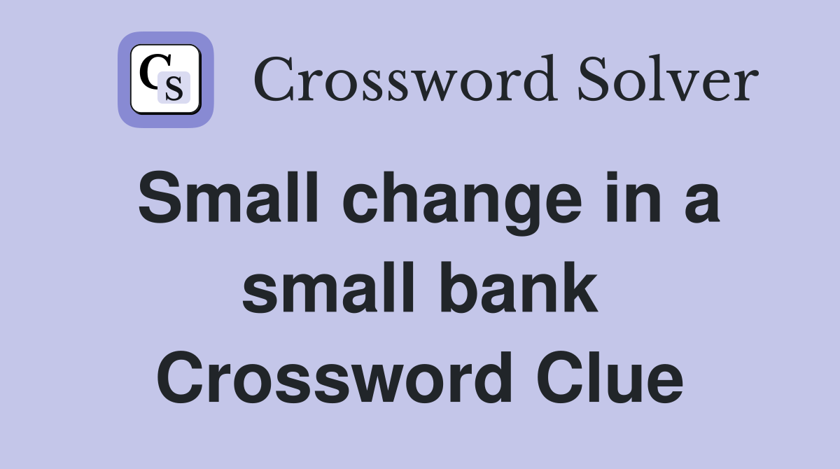 Small change in a small bank Crossword Clue