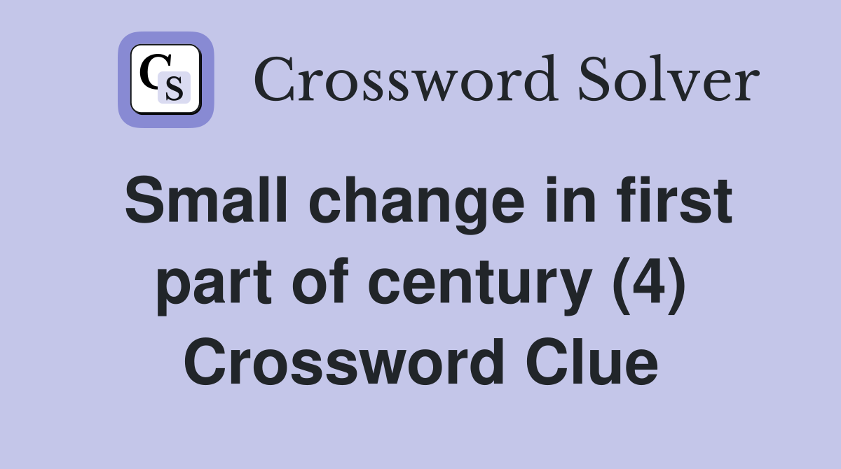 Small change in first part of century (4) Crossword Clue