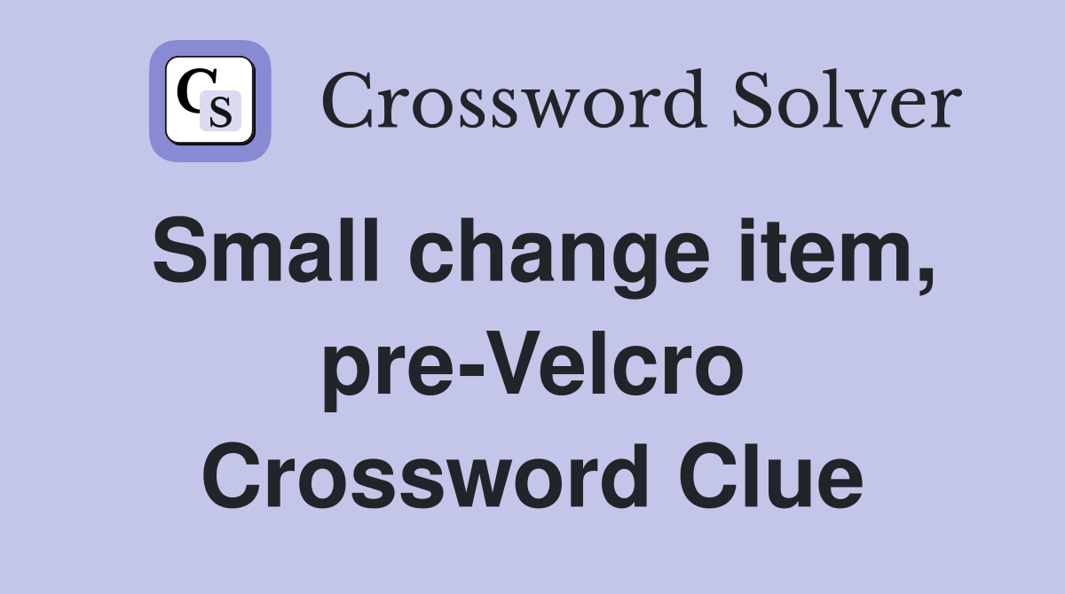 Small change item, pre-Velcro Crossword Clue
