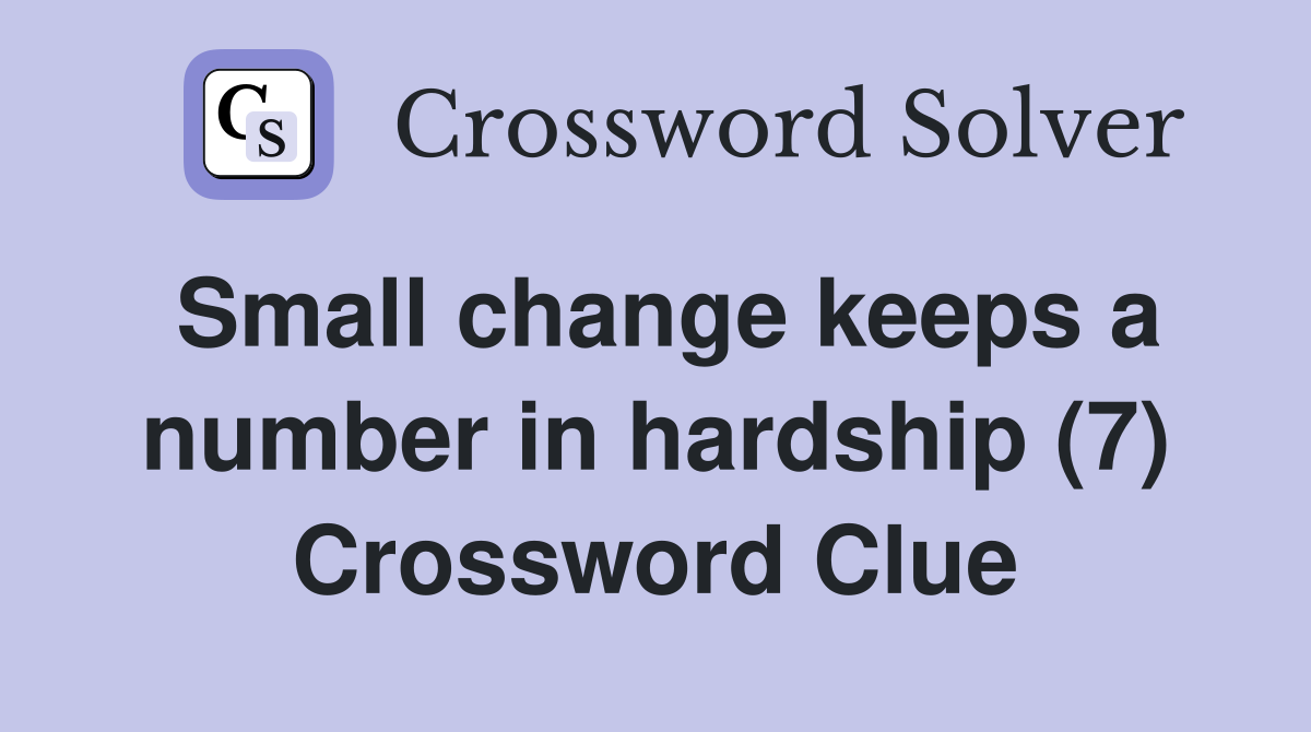 Small change keeps a number in hardship (7) Crossword Clue