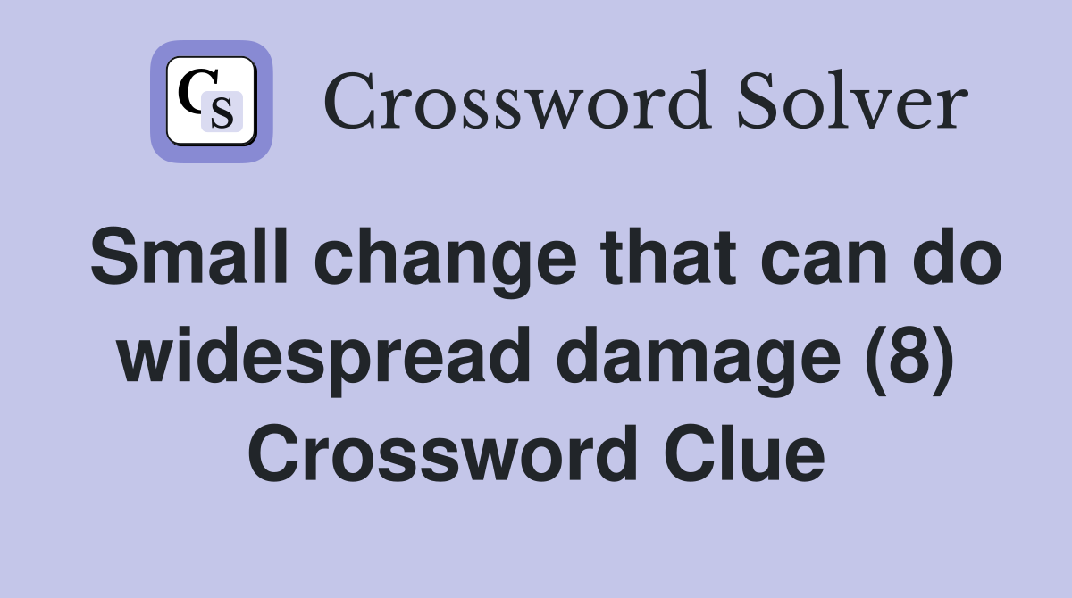 Small change that can do widespread damage (8) Crossword Clue