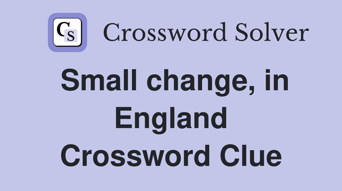Small change, in England Crossword Clue