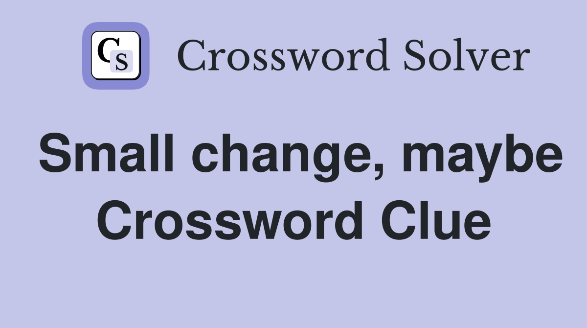 Small change, maybe Crossword Clue