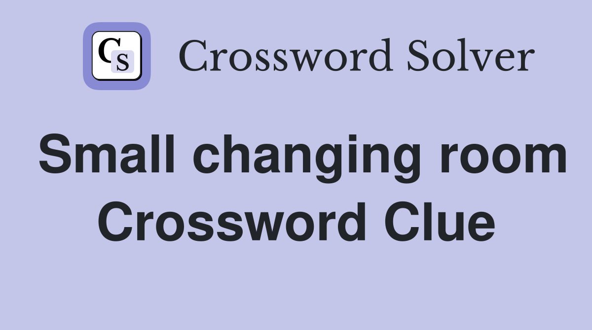 Small changing room Crossword Clue