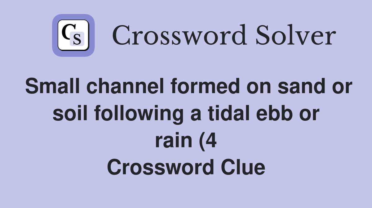 Small channel formed on sand or soil following a tidal ebb or rain (4 Small channel formed on sand or soil following a tidal ebb or rain (4