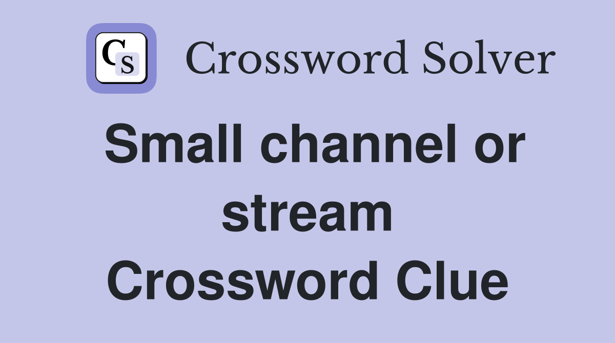 Small channel or stream Crossword Clue