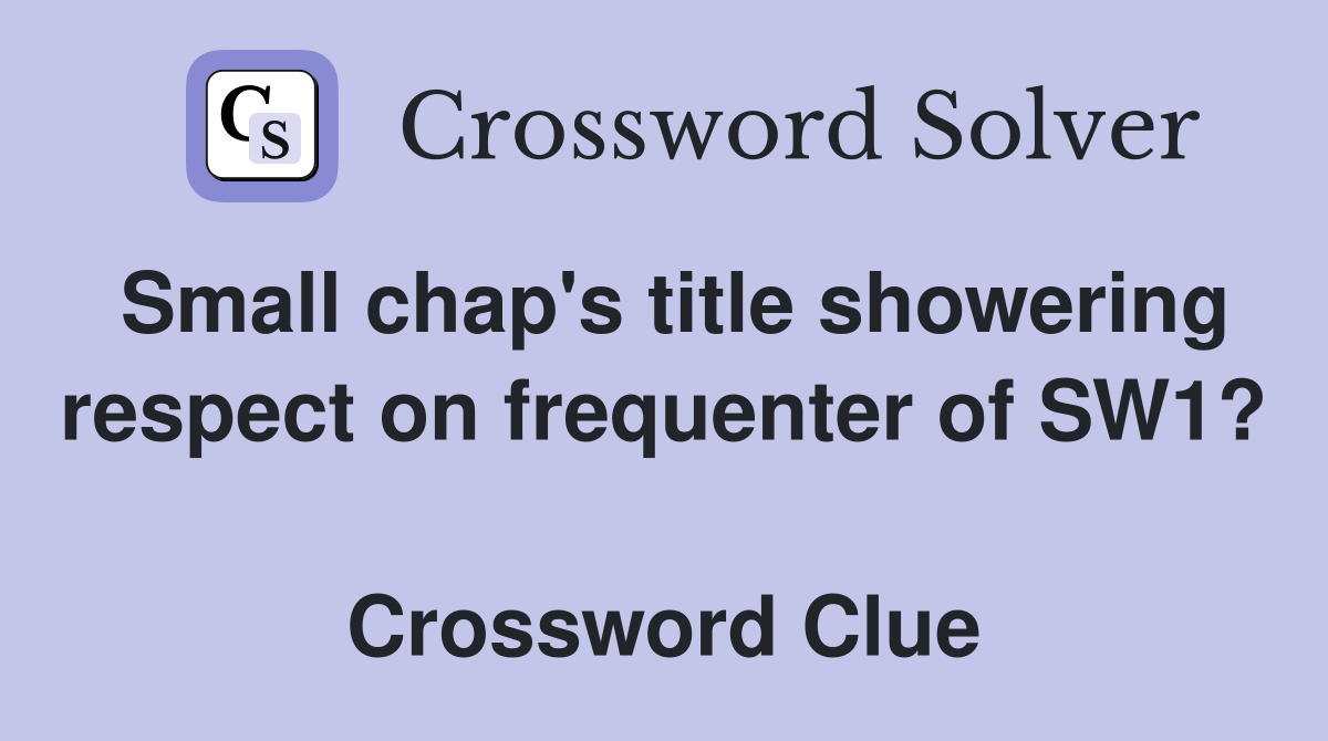 Small chap's title showering respect on frequenter of SW1?  Crossword Clue