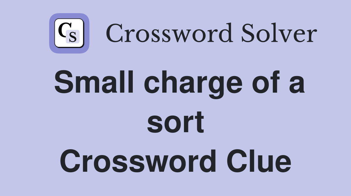 Small charge of a sort Crossword Clue