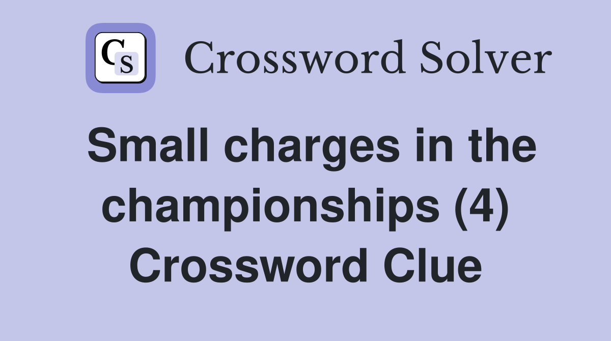Small charges in the championships (4) Crossword Clue