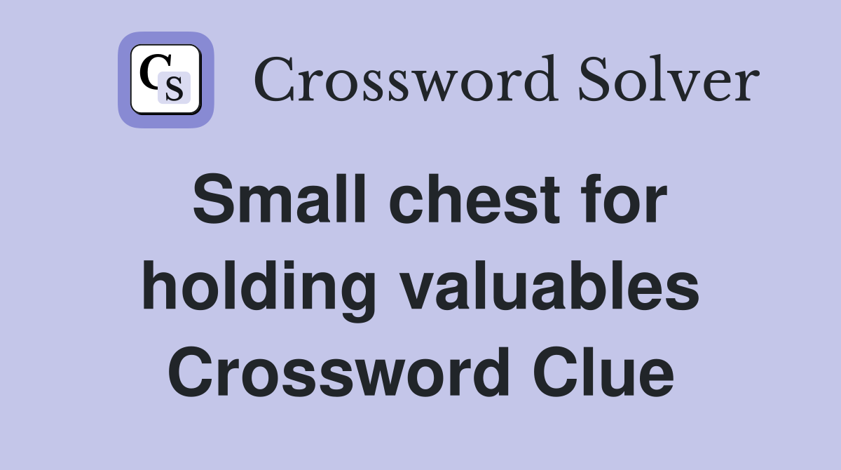 Small chest for holding valuables Crossword Clue