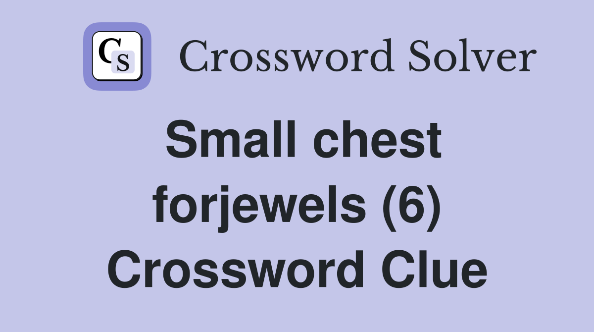 Small chest forjewels (6) Crossword Clue