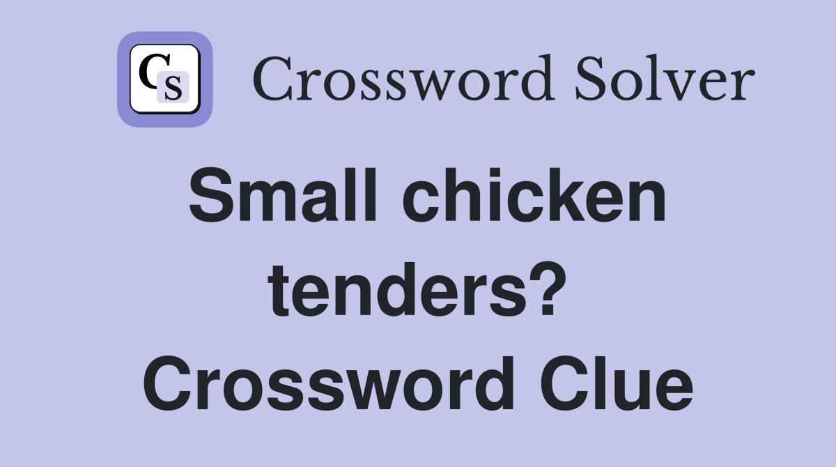 Small chicken tenders? Crossword Clue