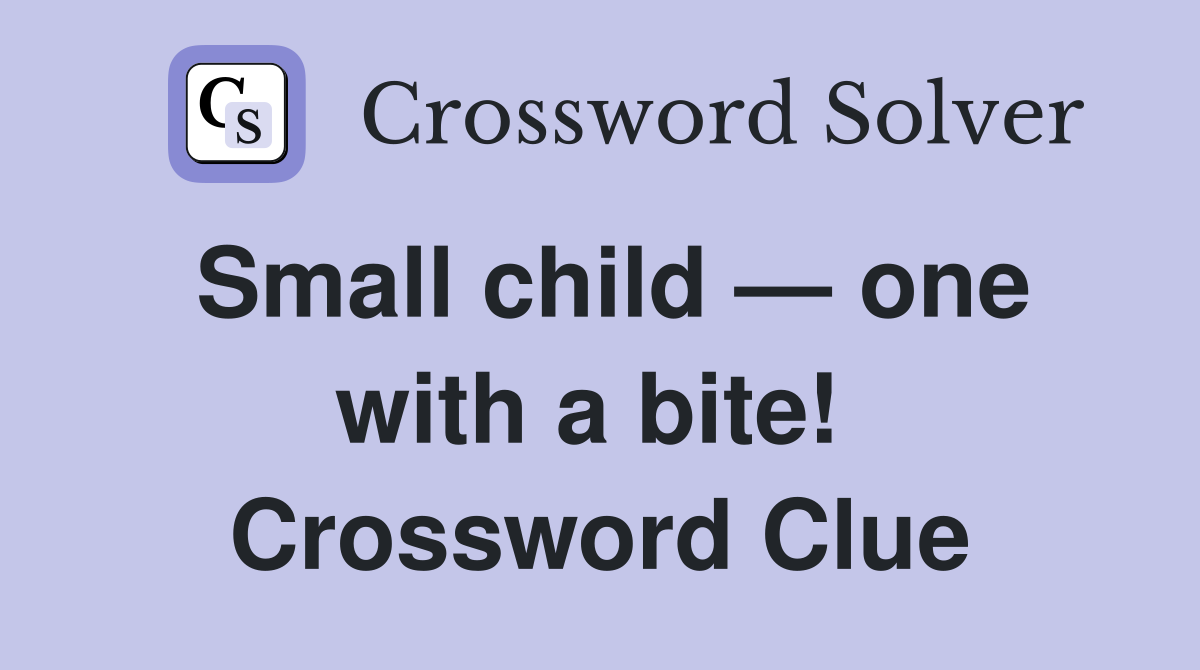 Small child — one with a bite!  Crossword Clue