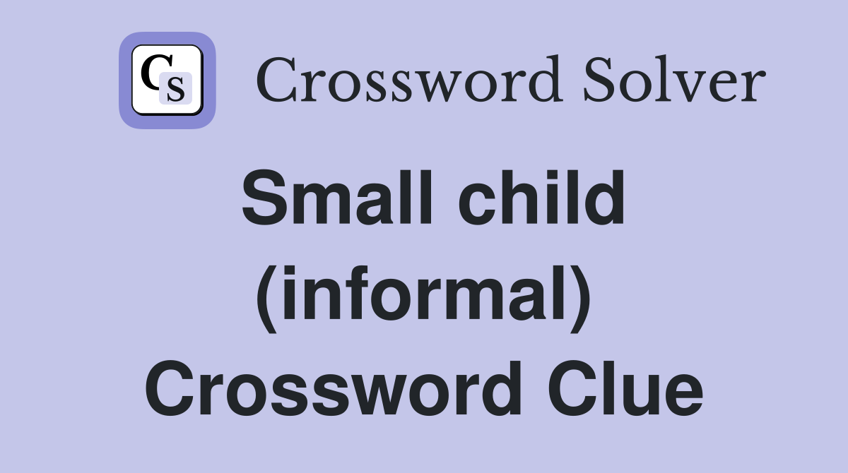 Small child (informal) Crossword Clue