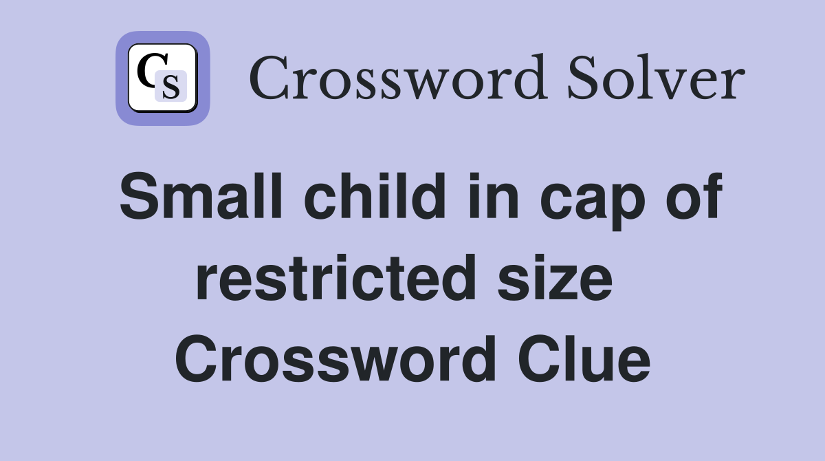 Small child in cap of restricted size  Crossword Clue