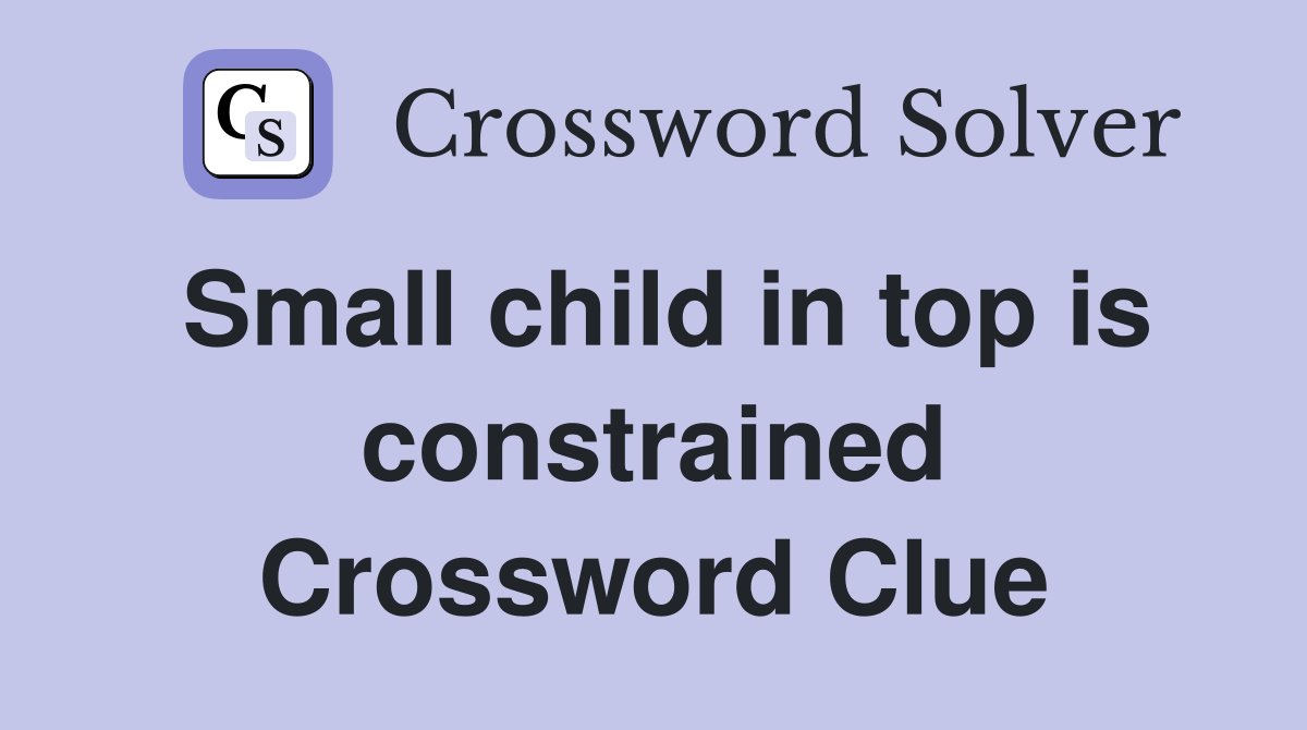 Small child in top is constrained Crossword Clue