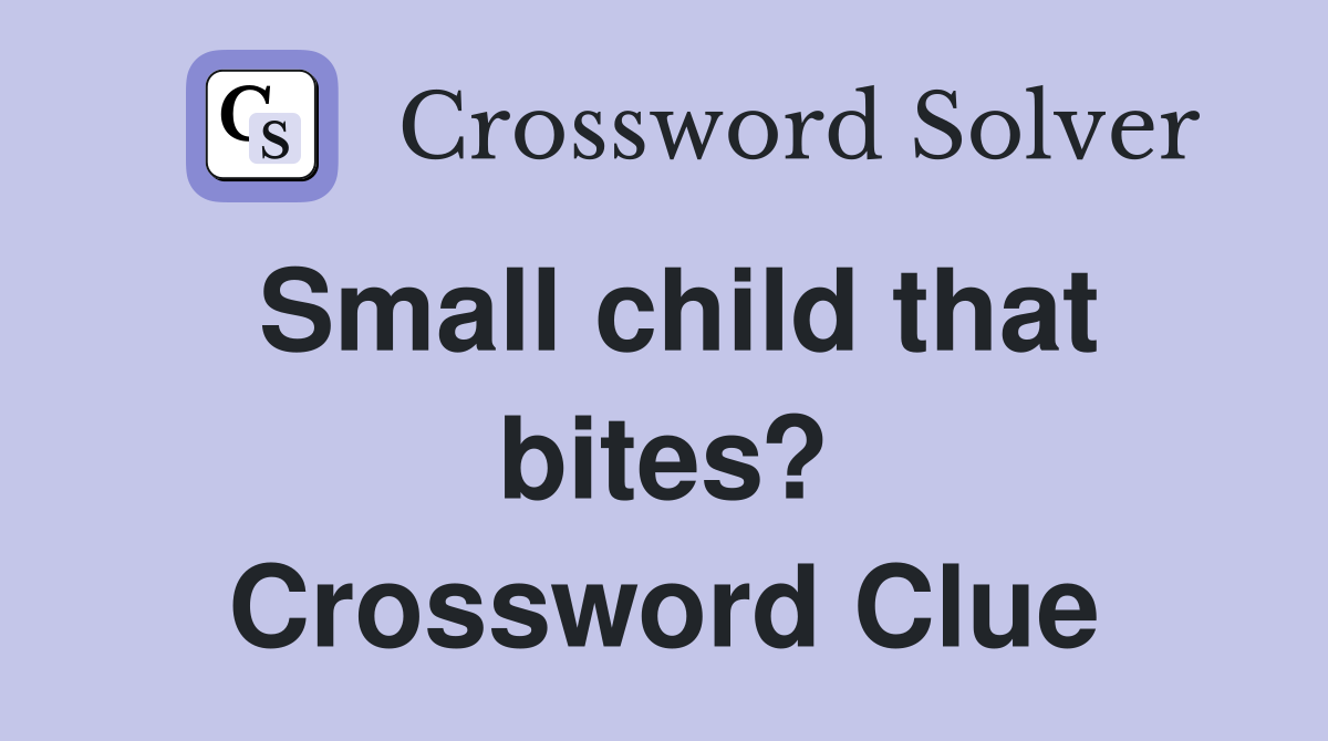 Small child that bites? Crossword Clue