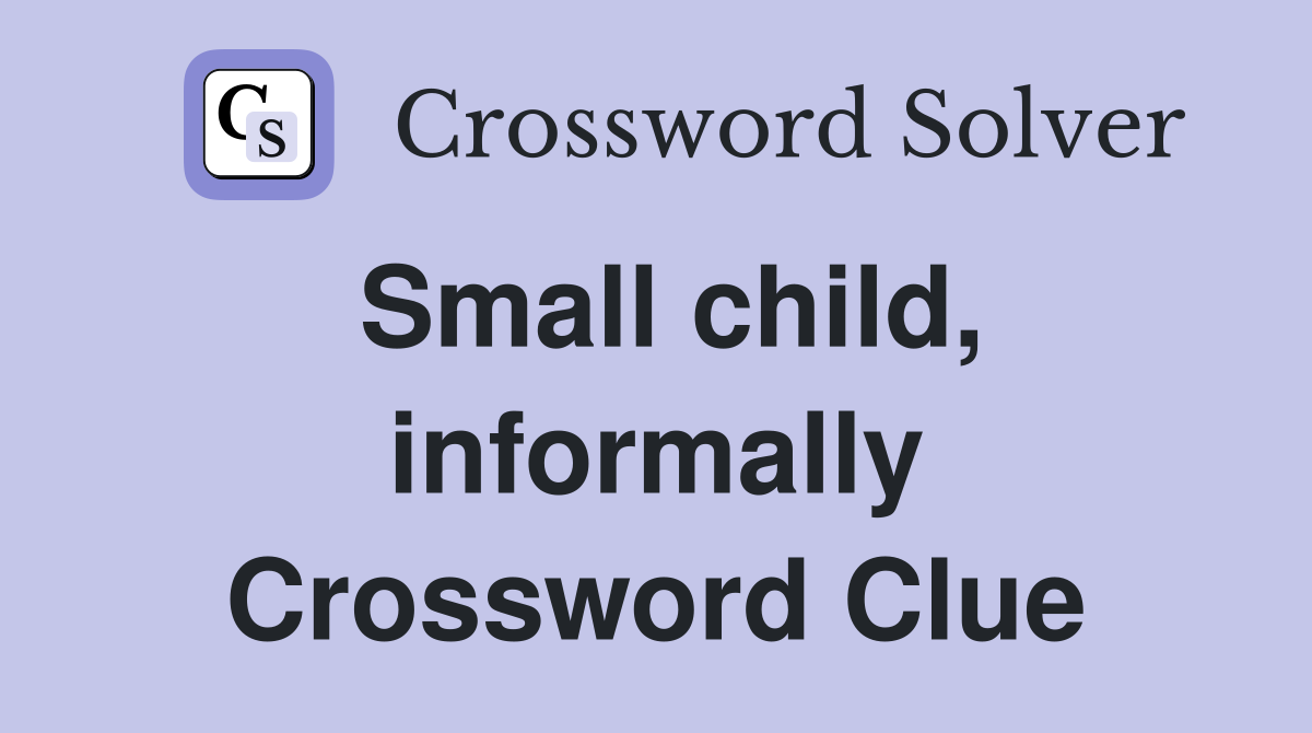 Small child, informally Crossword Clue