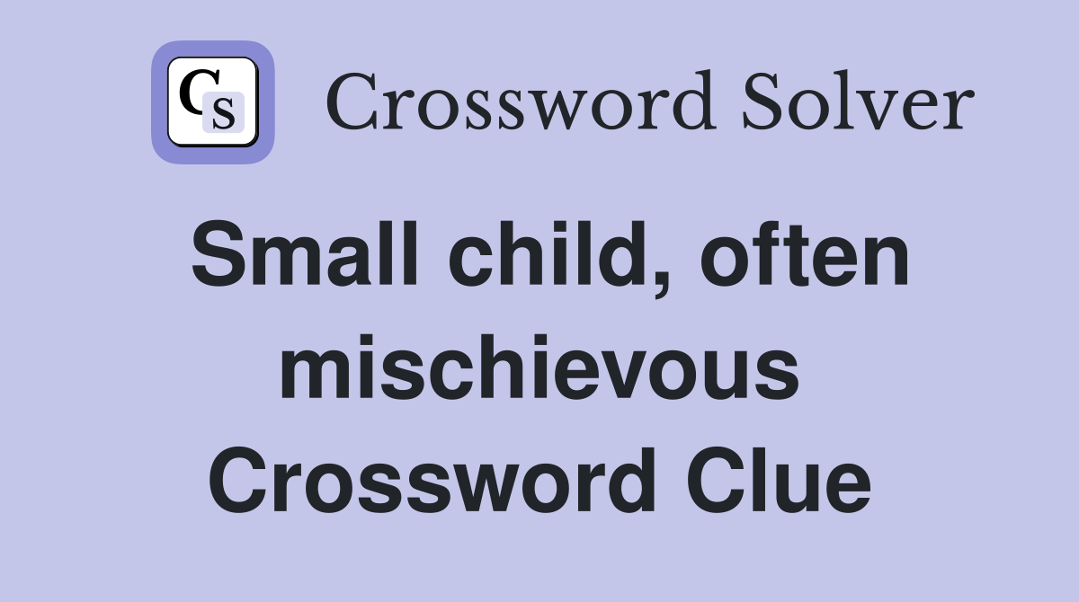Small child, often mischievous Crossword Clue