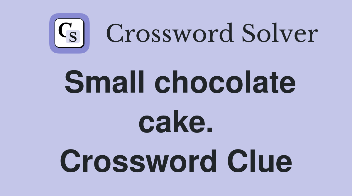 Small chocolate cake. Crossword Clue