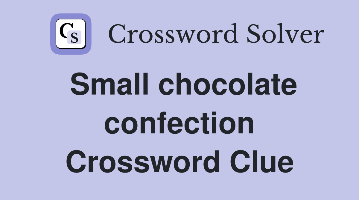 Small chocolate confection Crossword Clue