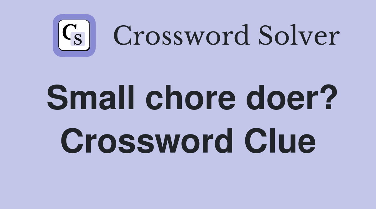 Small chore doer? Crossword Clue
