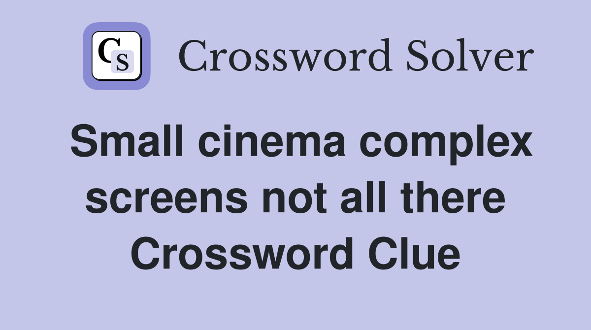 Small cinema complex screens not all there Crossword Clue