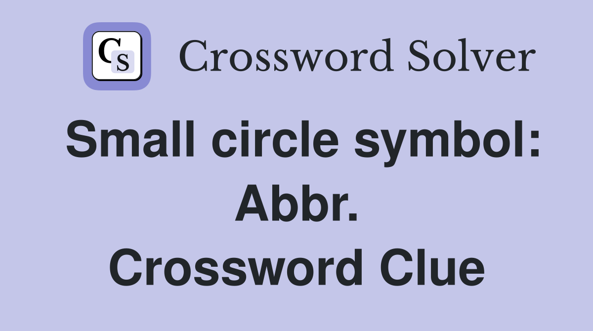 Small circle symbol: Abbr. Crossword Clue