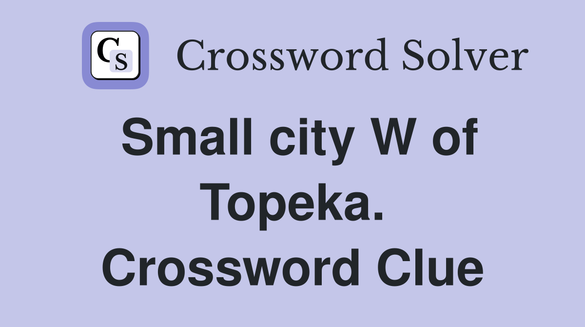 Small city W of Topeka. Crossword Clue