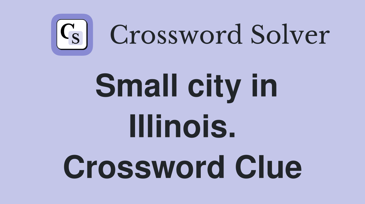 Small city in Illinois. Crossword Clue