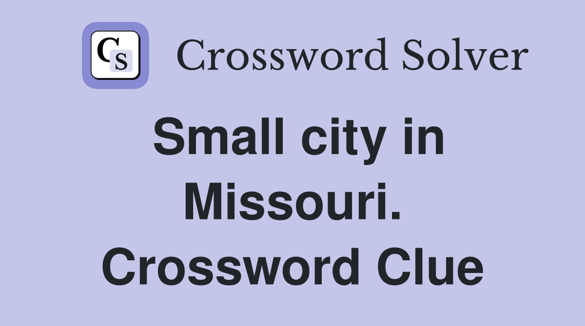 Small city in Missouri. Crossword Clue