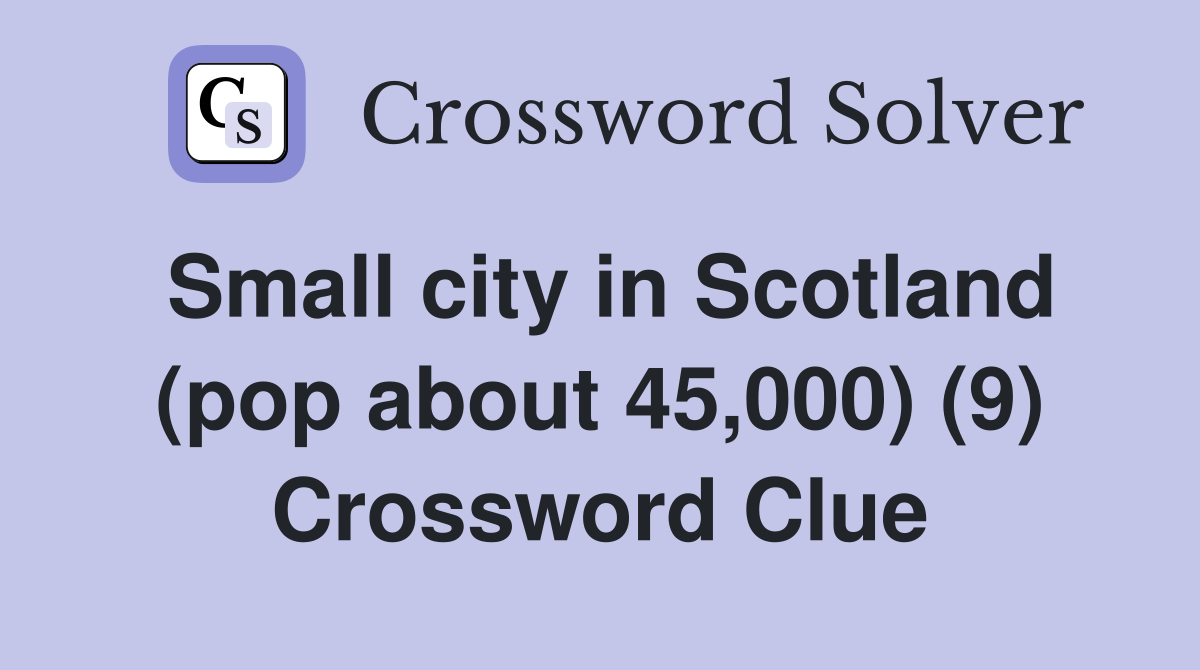 Small city in Scotland (pop about 45,000) (9) Crossword Clue