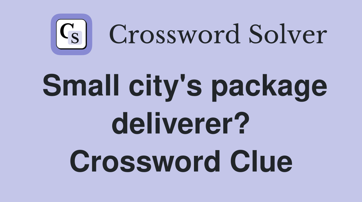 Small city's package deliverer? Crossword Clue
