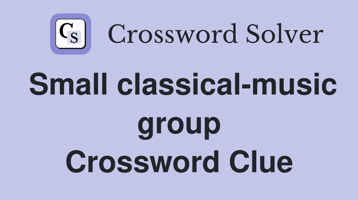 Small classical-music group Crossword Clue