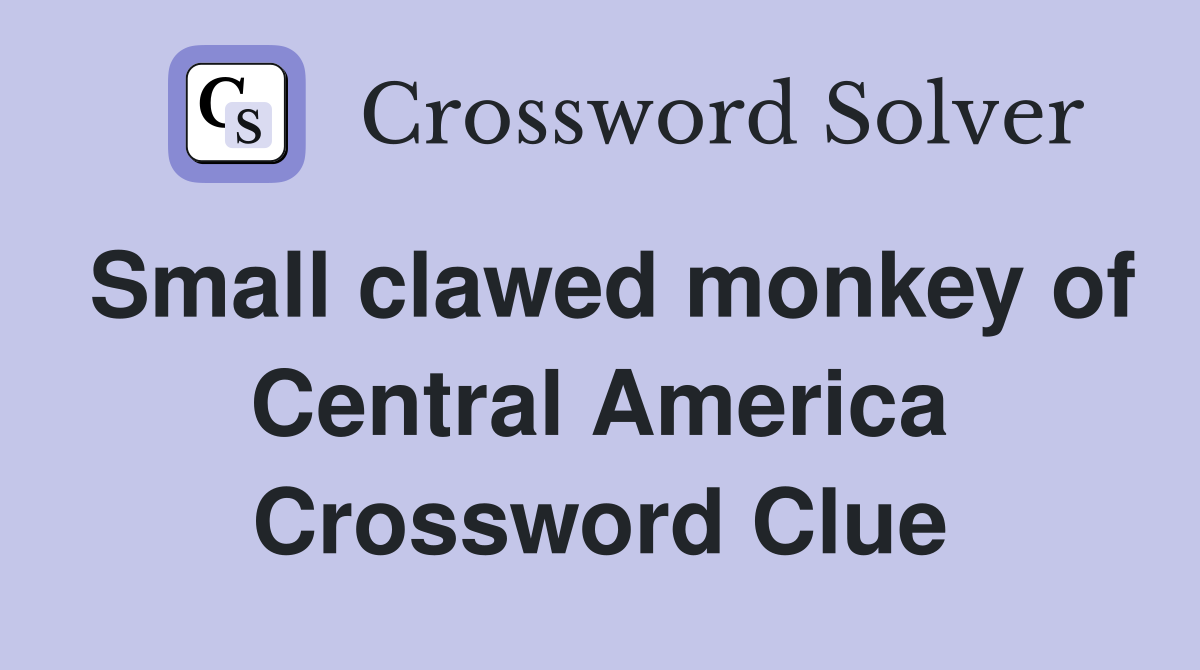Small clawed monkey of Central America Crossword Clue