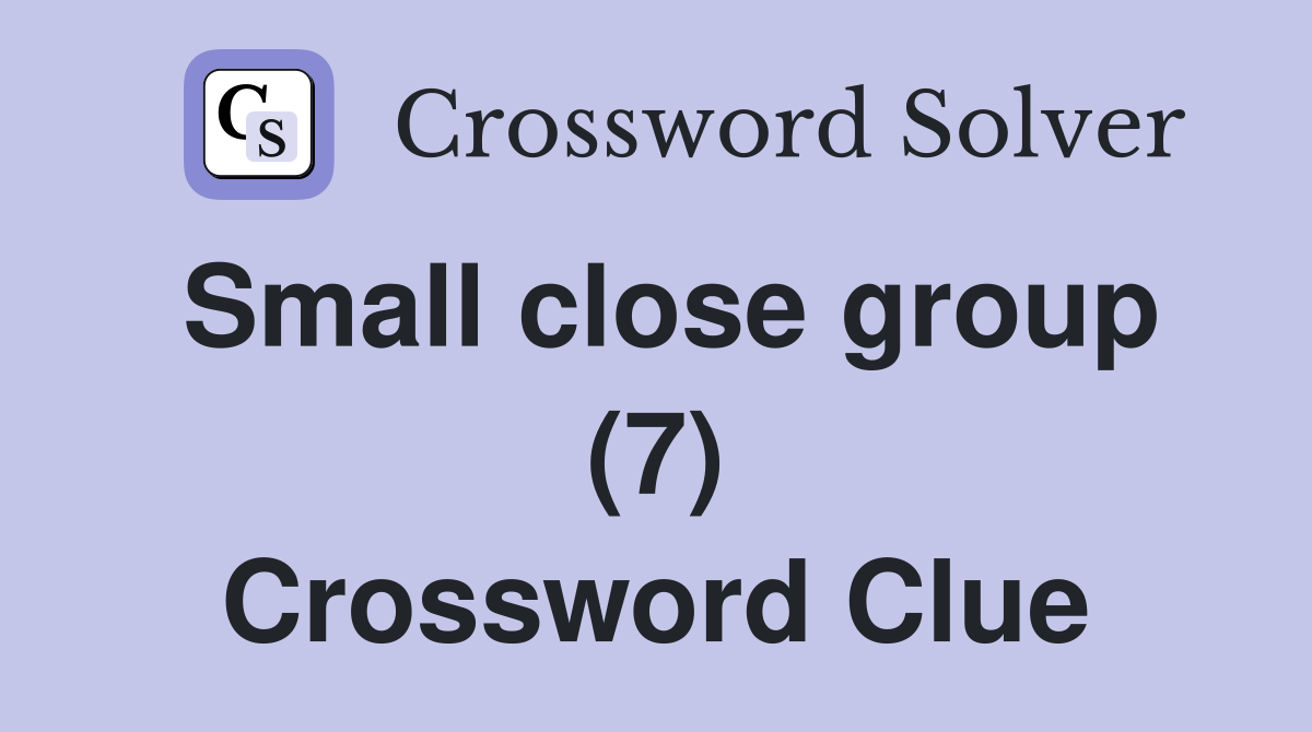 Small close group (7) Crossword Clue