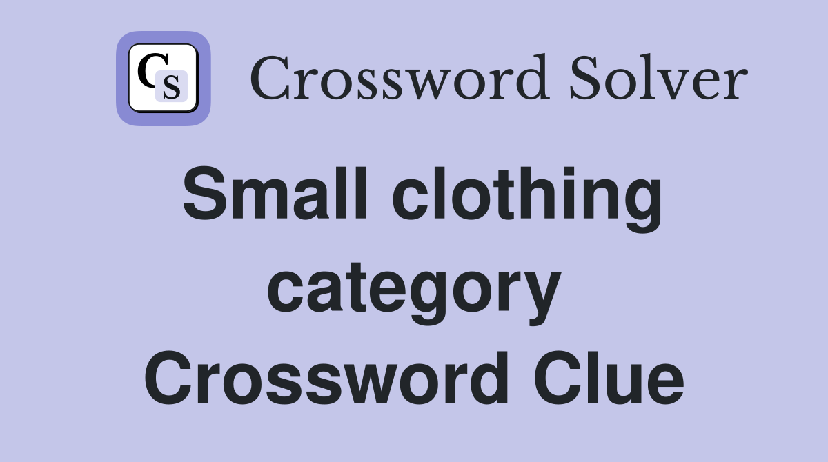 Small clothing category Crossword Clue