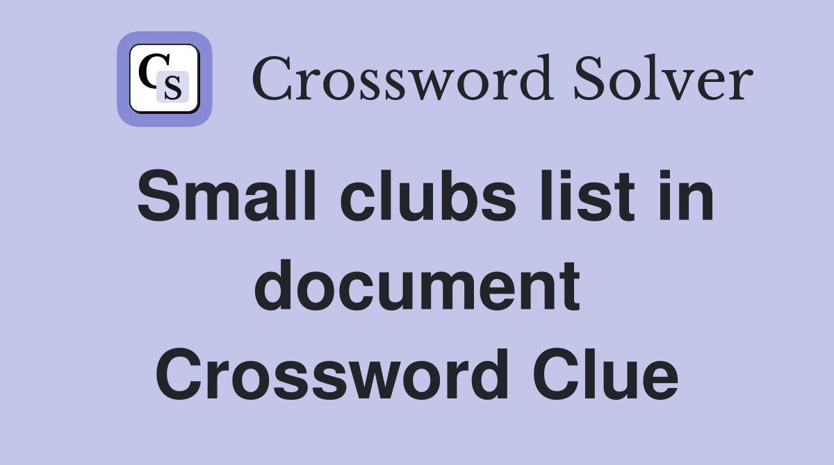 Small clubs list in document Crossword Clue
