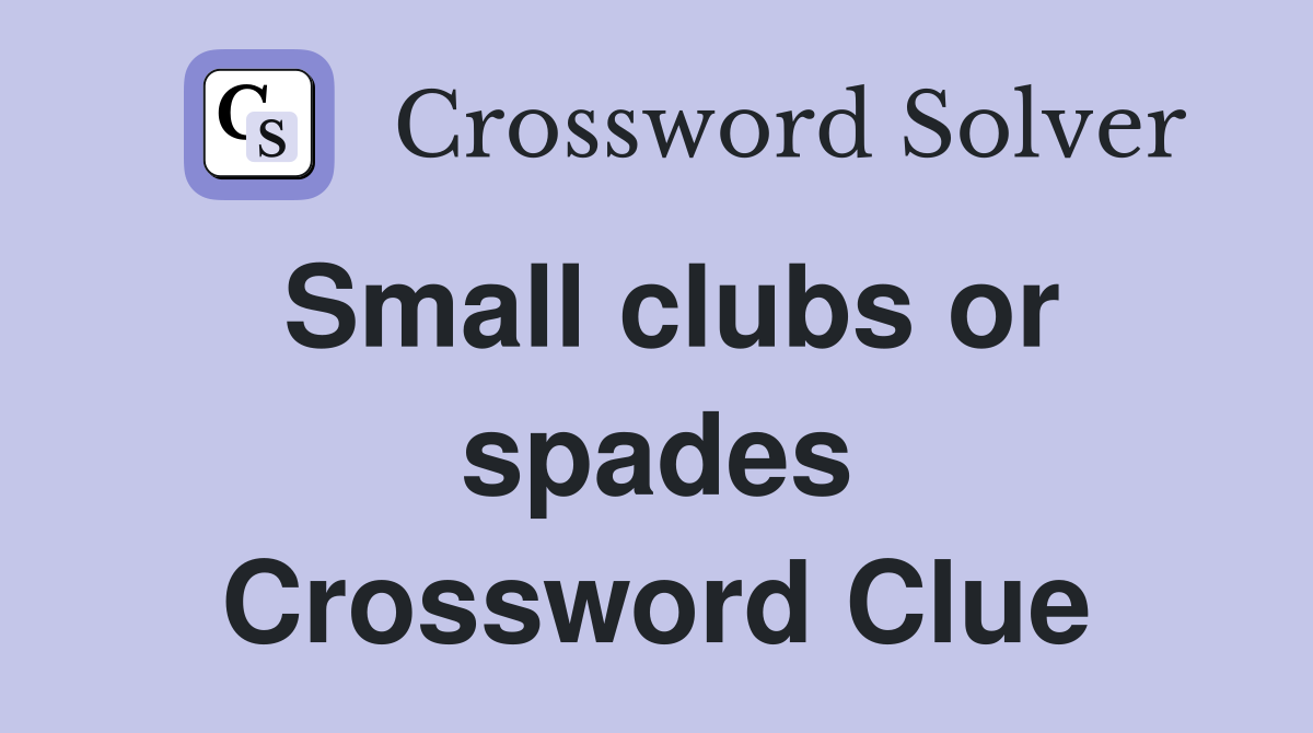 Small clubs or spades Crossword Clue
