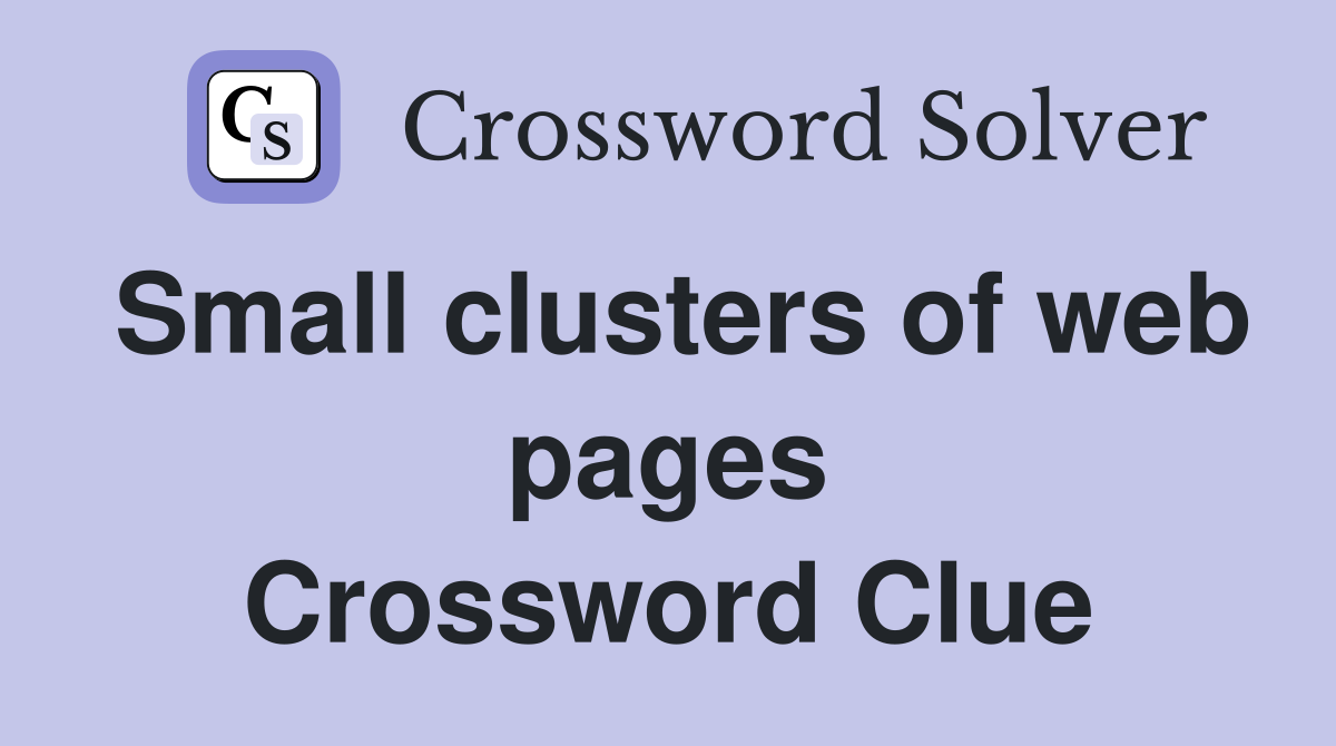 Small clusters of web pages Crossword Clue