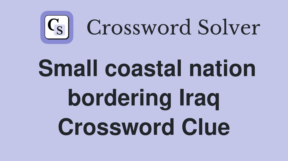 Small coastal nation bordering Iraq Crossword Clue