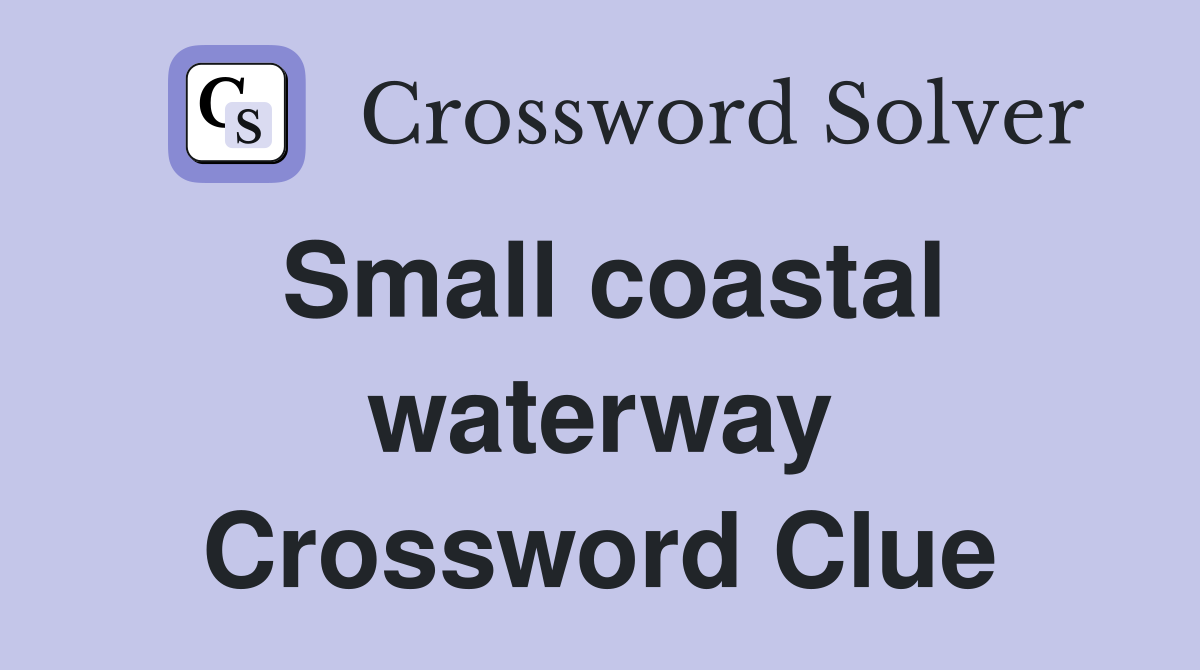 Small coastal waterway Crossword Clue