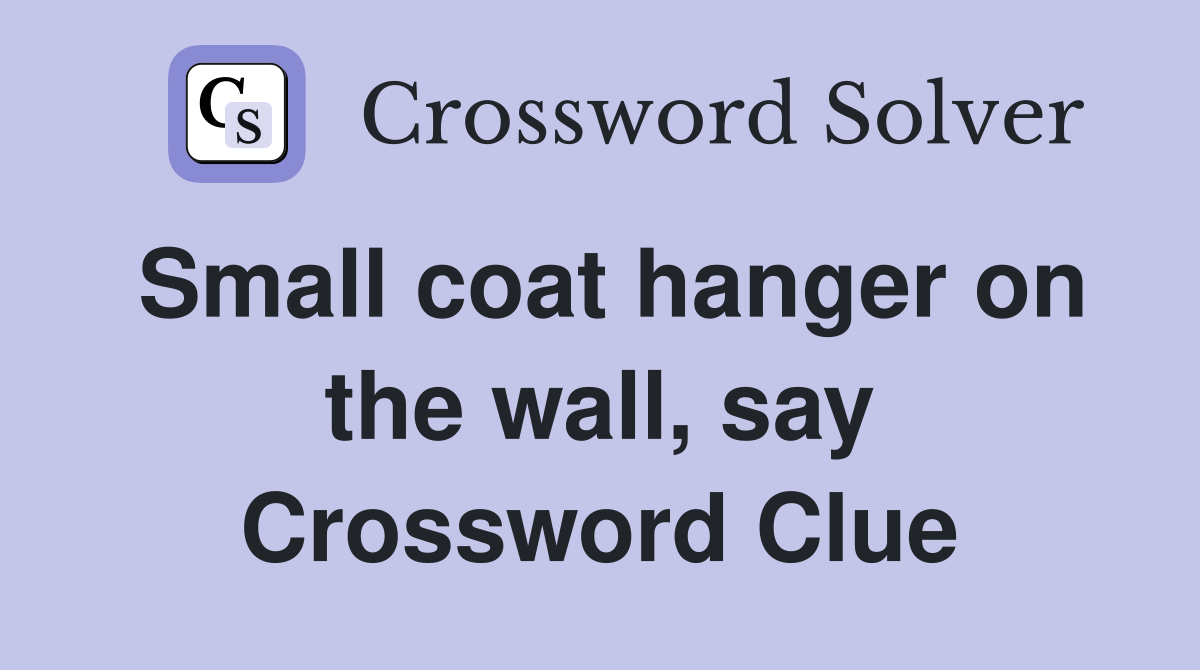 Small coat hanger on the wall, say Crossword Clue