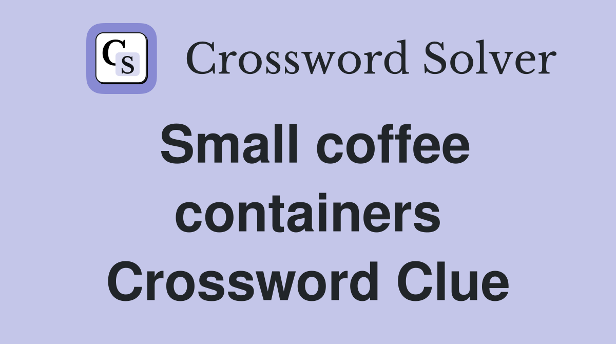 Small coffee containers Crossword Clue