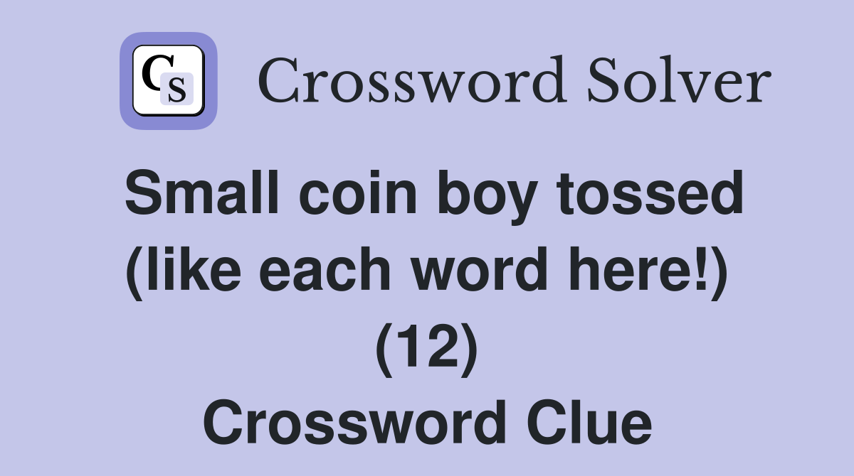 Small coin boy tossed (like each word here!) (12) Crossword Clue